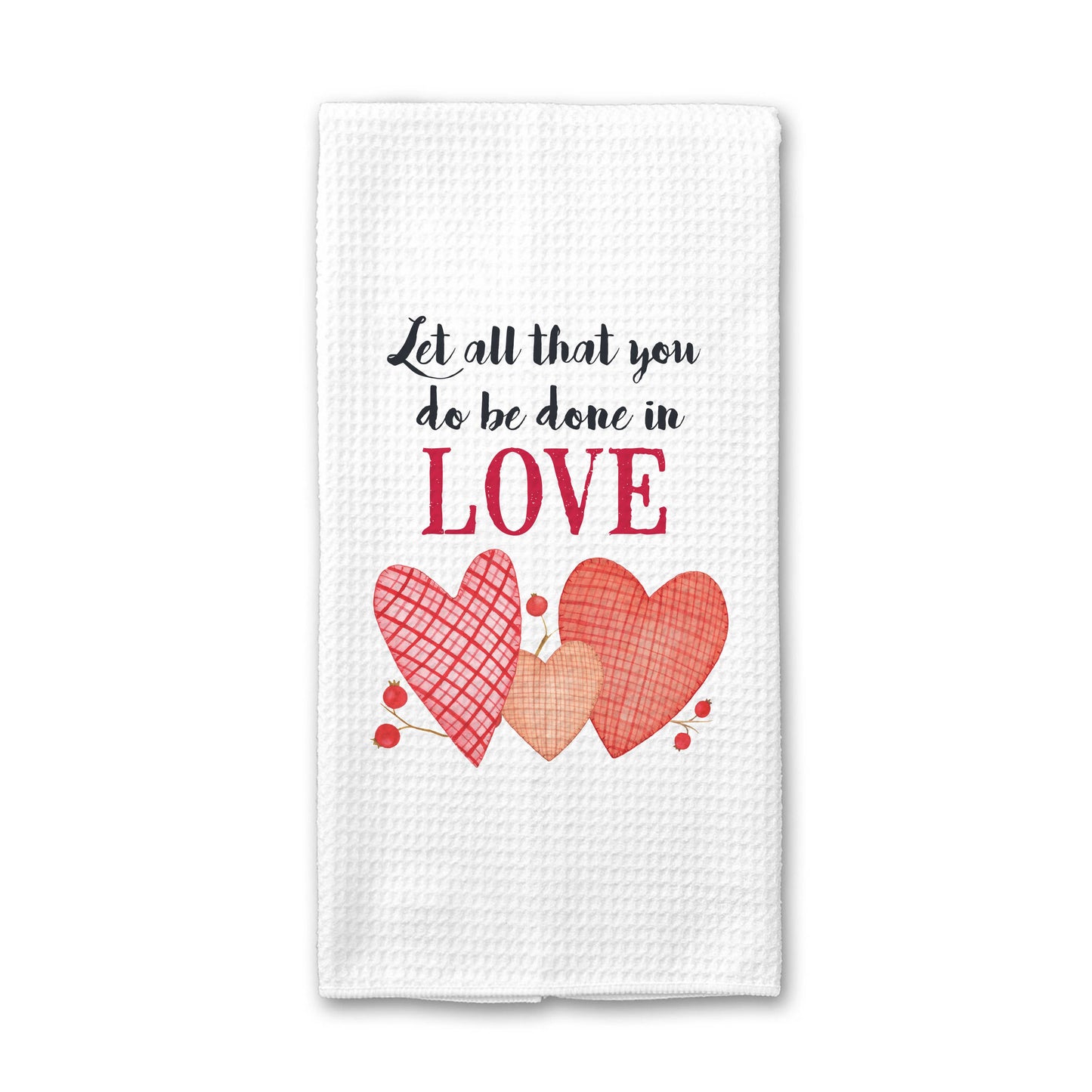 "Let all that you do be done in LOVE" -  Valentine's waffle weave kitchen towel